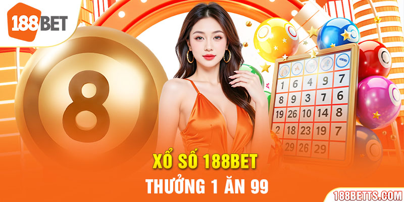 Xổ số 188BET thưởng 1 ăn 99